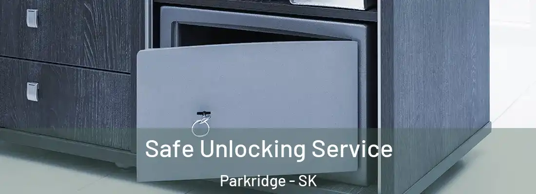  Safe Unlocking Service Parkridge - SK