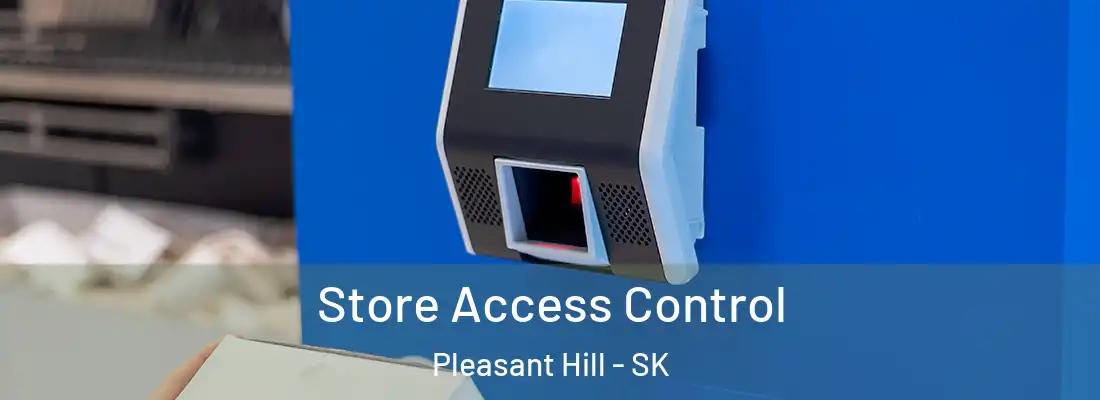  Store Access Control Pleasant Hill - SK