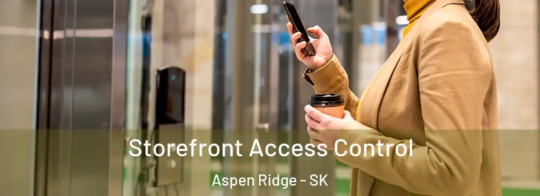 Storefront Access Control Aspen Ridge - SK