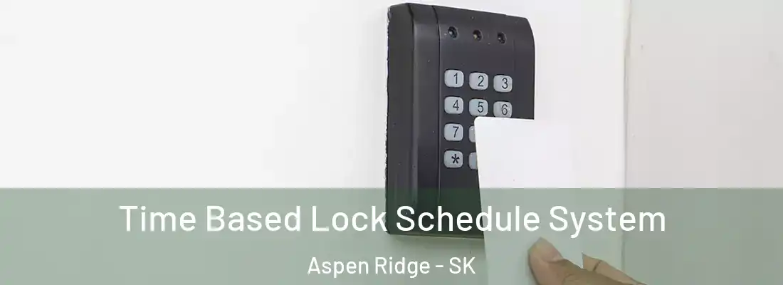  Time Based Lock Schedule System Aspen Ridge - SK
