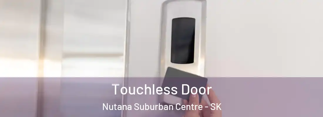  Touchless Door Nutana Suburban Centre - SK