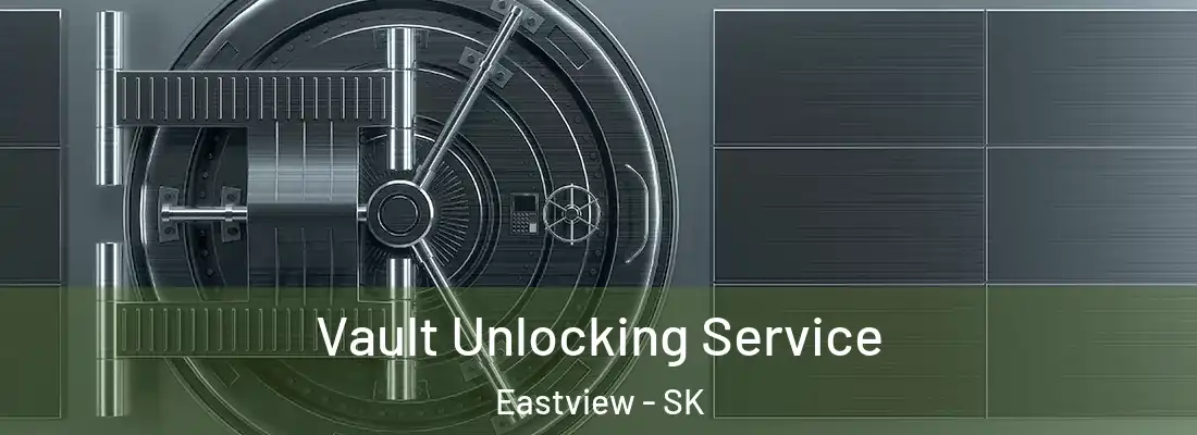  Vault Unlocking Service Eastview - SK