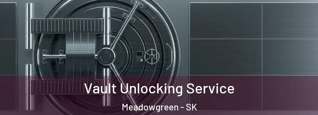  Vault Unlocking Service Meadowgreen - SK